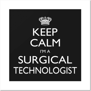 Keep Calm I’m A Surgical Technologist – T & Accessories Posters and Art